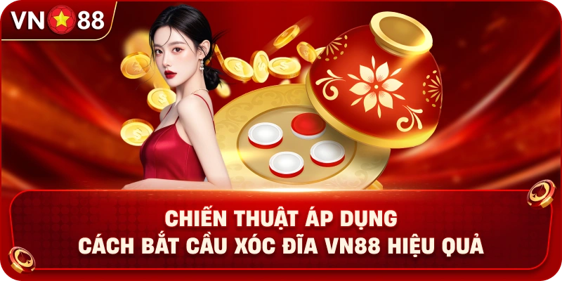 chien-thuat-ap-dung-cach-bat-cau-xoc-dia-vn88-hieu-qua