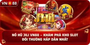 no-hu-jili-vn88-kham-pha-kho-slot-doi-thuong-hap-dan-nhat